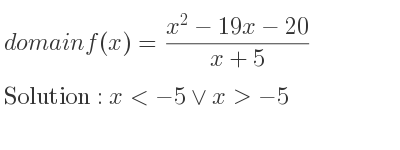 The domain of f(x)=(x^2-19x-20)/(x+5) is x<-5\lor x>-5